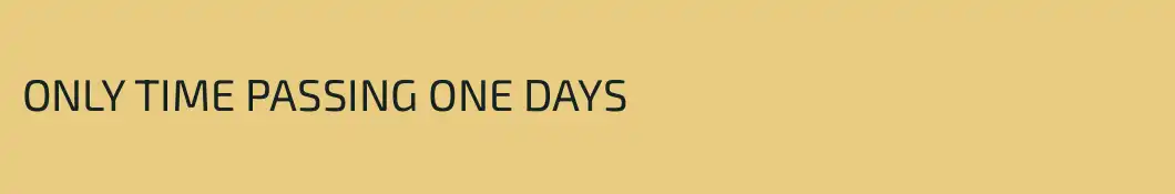 ONLY TIME PASSING ONE DAYS